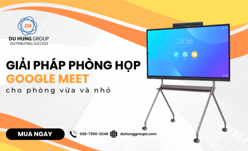 Giải pháp phòng họp Google Meet cho phòng vừa và nhỏ