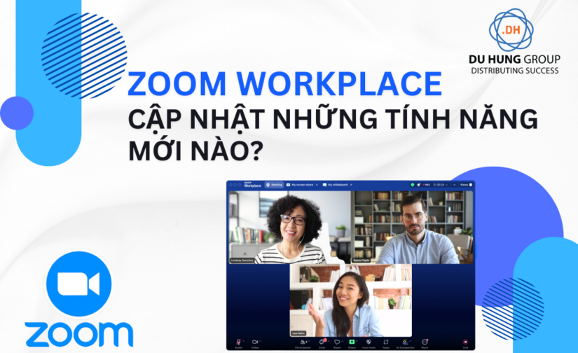 Zoom Workplace cập nhật những tính năng mới nào?