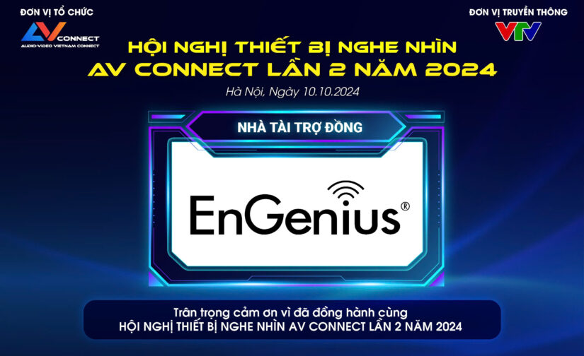 ENGENIUS – NHÀ TÀI TRỢ ĐỒNG SỰ KIỆN AV CONNECT LẦN 2 NĂM 2024 TẠI HÀ NỘI