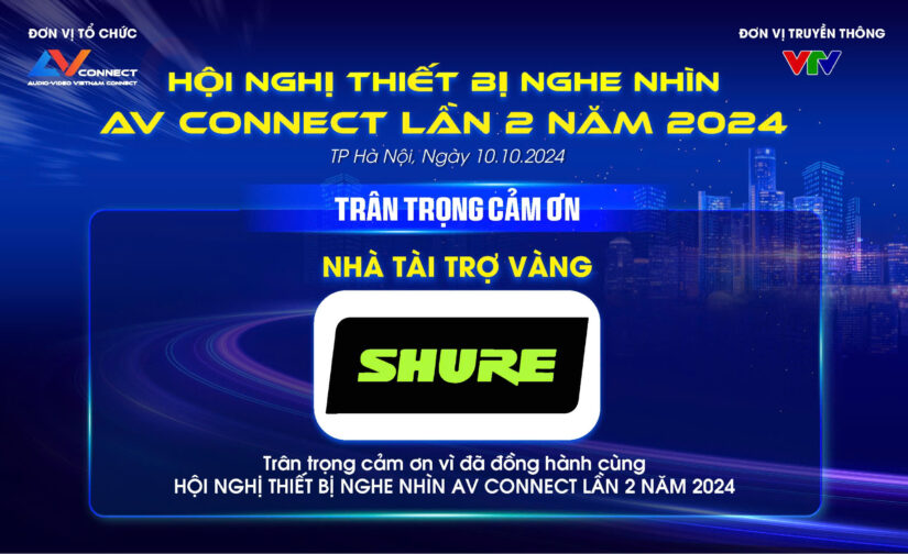 SHURE – NHÀ TÀI TRỢ VÀNG SỰ KIỆN AV CONNECT LẦN 2 NĂM 2024 TẠI HÀ NỘI