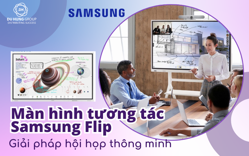 Màn hình tương tác Samsung Flip – Giải pháp hội họp thông minh