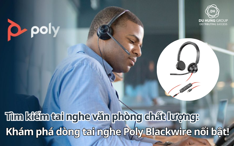 Tìm kiếm tai nghe văn phòng chất lượng: Khám phá ngay dòng tai nghe Poly Blackwire nổi bật!