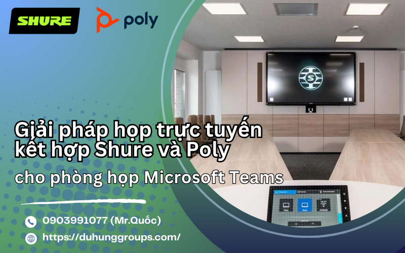 Giải pháp họp trực tuyến kết hợp Shure và Poly cho phòng họp Microsoft Teams
