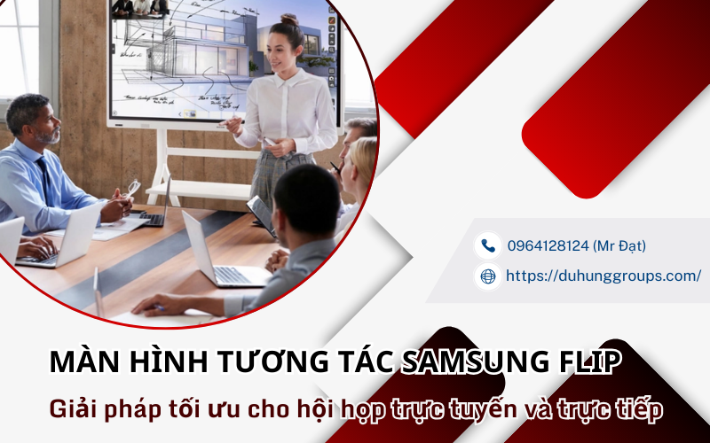 Màn hình tương tác Samsung Flip: Giải pháp tối ưu cho hội họp trực tuyến và trực tiếp