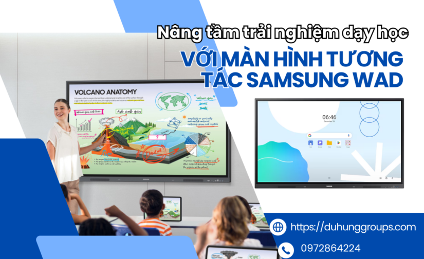Nâng tầm trải nghiệm dạy học với màn hình tương tác Samsung WAD