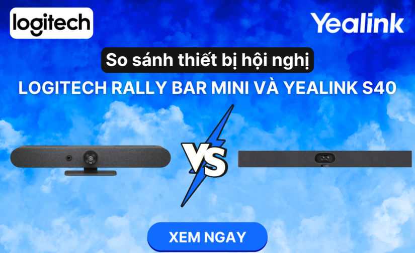 So sánh thiết bị hội nghị Logitech Rally Bar mini và Yealink S40