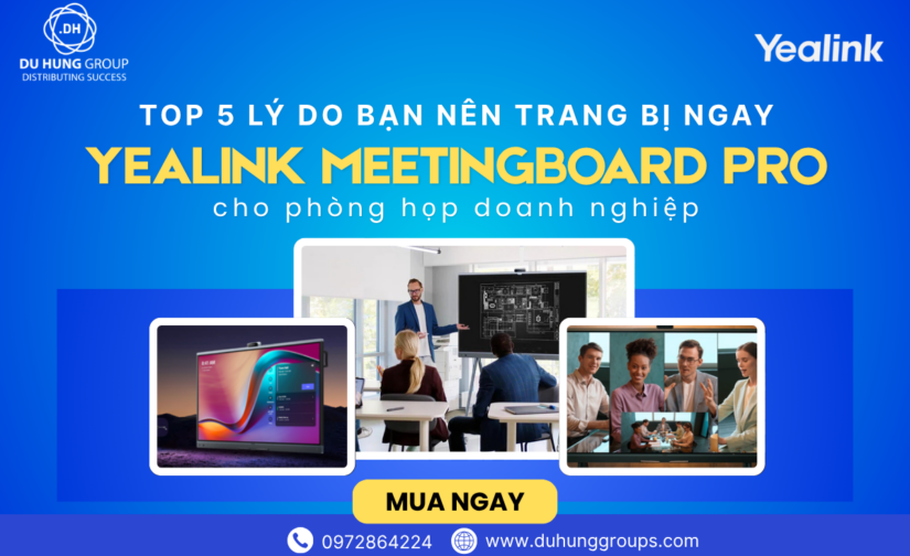 Top 5 lý do bạn nên trang bị ngay Yealink MeetingBoard Pro cho phòng họp