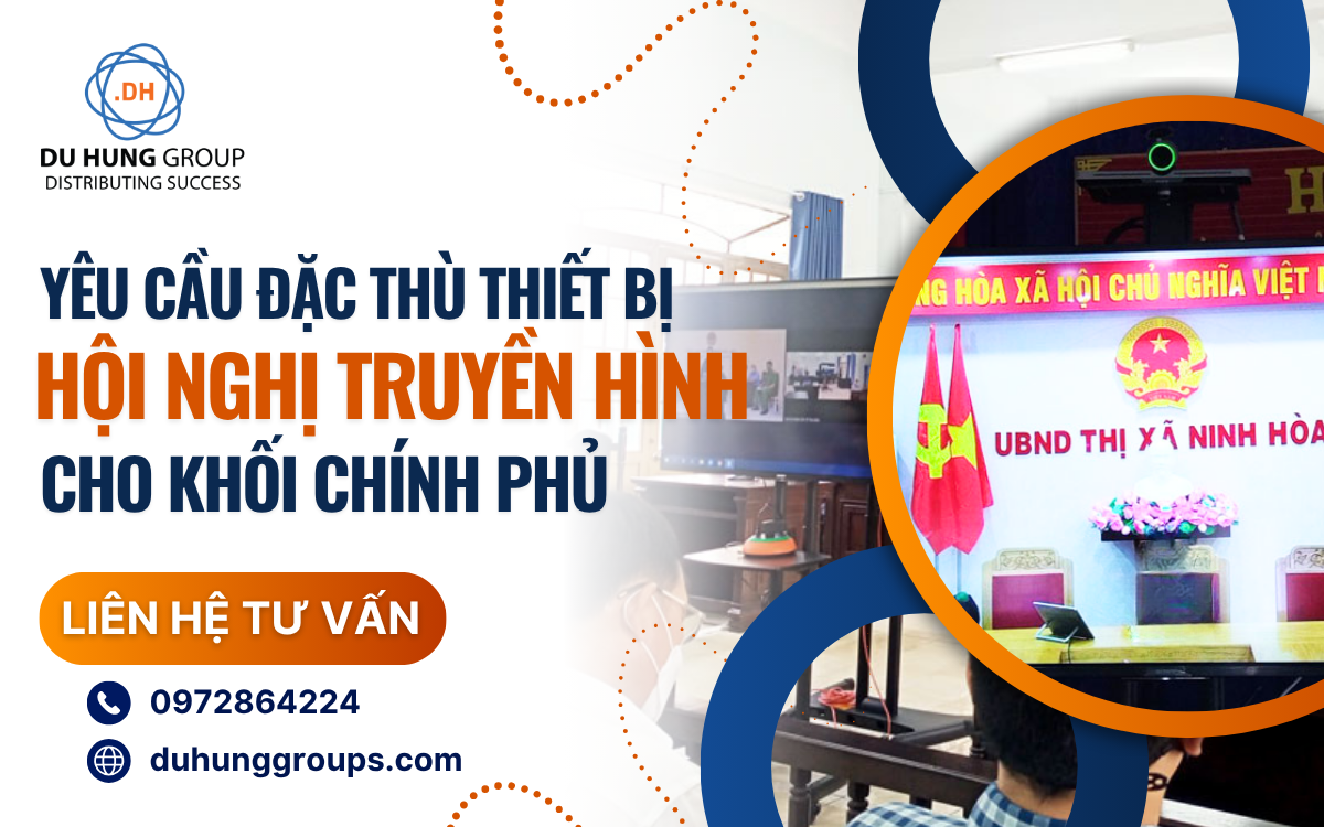 Yêu cầu đặc thù thiết bị hội nghị truyền hình cho khối Chính phủ