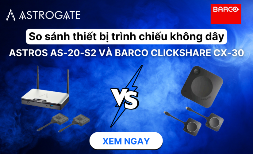 So sánh thiết bị trình chiếu không dây Astros AS-201-S2 và Barco Clickshare CX-30