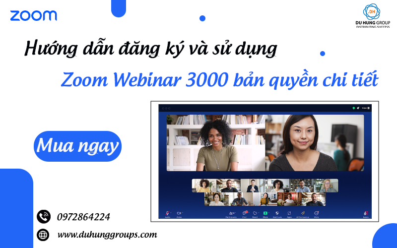 Hướng dẫn đăng ký và sử dụng Zoom Webinar 3000 bản quyền chi tiết