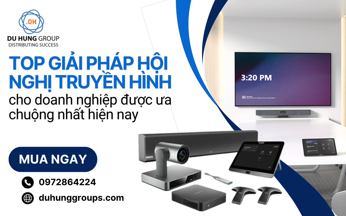 Top giải pháp hội nghị truyền hình cho doanh nghiệp được ưa chuộng nhất hiện nay