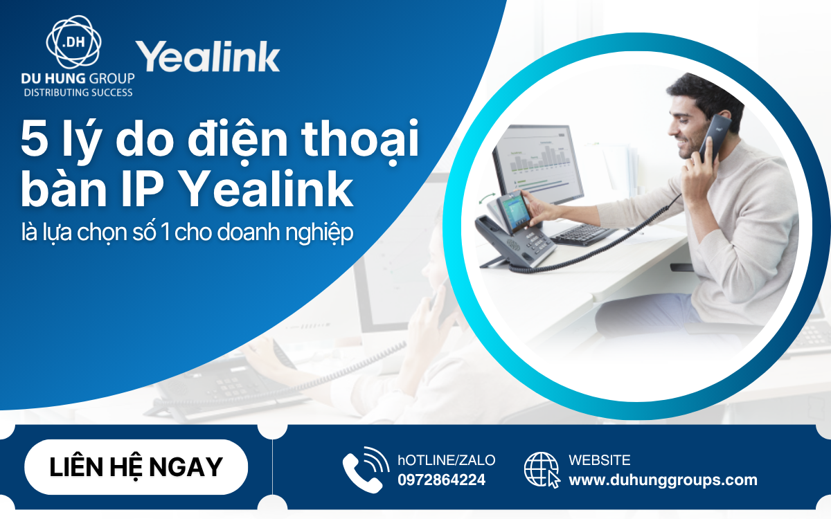 5 lý do điện thoại bàn IP Yealink là lựa chọn số 1 cho doanh nghiệp