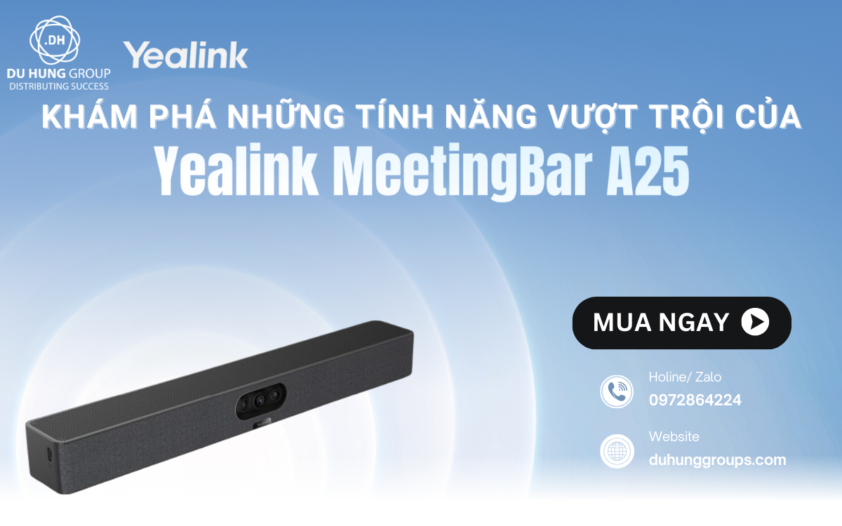 Khám phá những tính năng vượt trội của Yealink MeetingBar A25