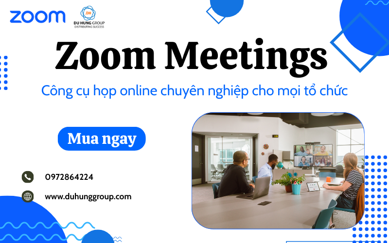 Zoom Meetings – Công cụ họp online chuyên nghiệp cho mọi tổ chức