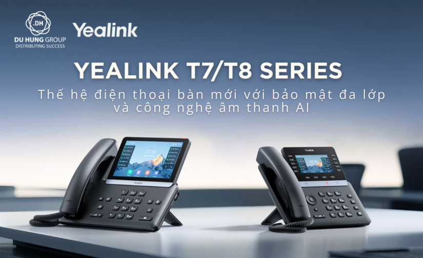Yealink T7/T8 Series Thế hệ điện thoại bàn mới với bảo mật đa lớp và công nghệ âm thanh AI