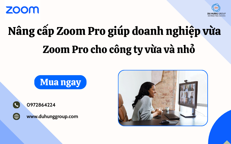 Nâng cấp Zoom Pro giúp doanh nghiệp vừa và nhỏ làm việc hiệu quả