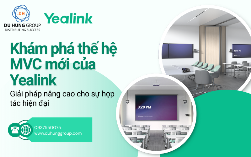 Khám phá thế hệ MVC mới của Yealink Giải pháp nâng cao cho sự hợp tác hiện đại