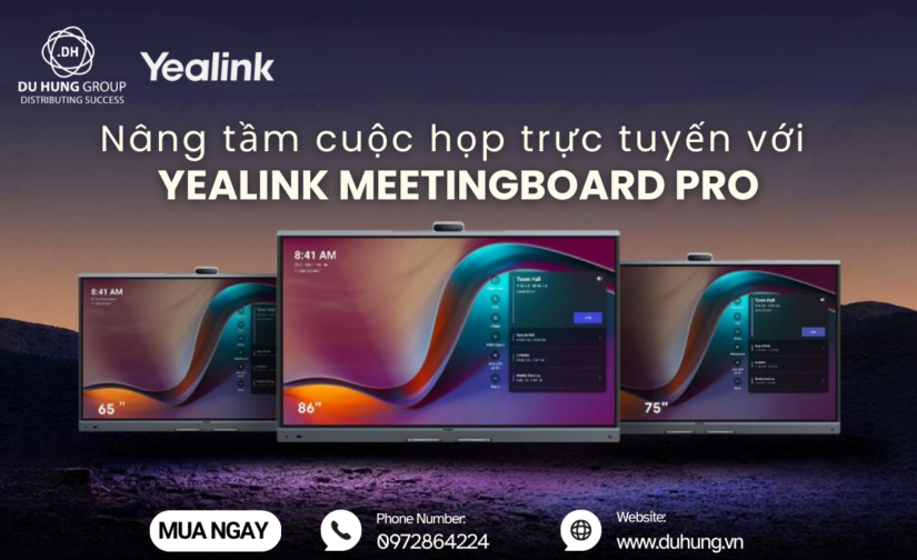 Nâng tầm cuộc họp trực tuyến với Yealink MeetingBoard Pro