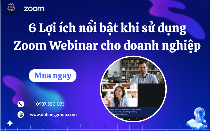 6 Lợi ích nổi bật khi sử dụng Zoom Webinar cho doanh nghiệp