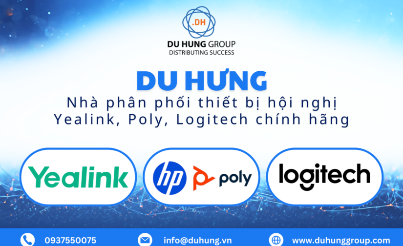 Du Hưng – Nhà phân phối thiết bị hội nghị Yealink, Poly, Logitech chính hãng