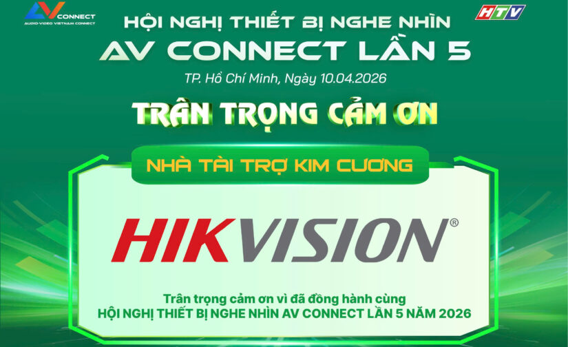HIKVISION – NHÀ TÀI TRỢ KIM CƯƠNG SỰ KIỆN AV CONNECT LẦN 5 NĂM 2026