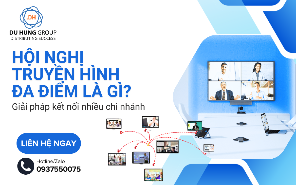 Hội nghị truyền hình đa điểm là gì? Giải pháp kết nối nhiều chi nhánh