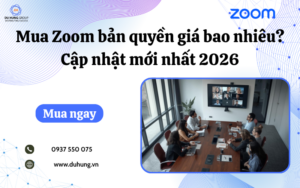 Mua Zoom bản quyền giá bao nhiêu? Cập nhật mới nhất 2026