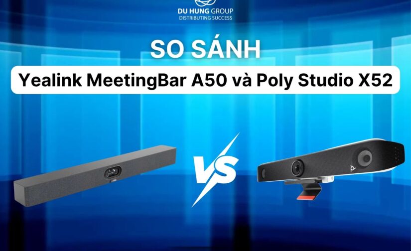 So sánh Yealink MeetingBar A50 và Poly Studio X52