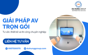 Giải pháp AV trọn gói – Tư vấn, thiết kế và thi công chuyên nghiệp