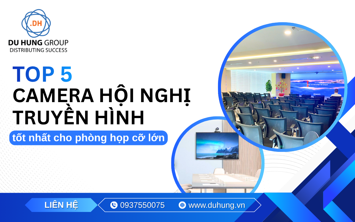 Top 5 camera hội nghị truyền hình tốt nhất cho phòng họp cỡ lớn