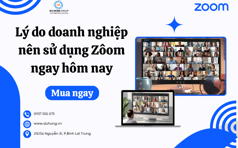 Lý do doanh nghiệp nên sử dụng Zôom ngay hôm nay