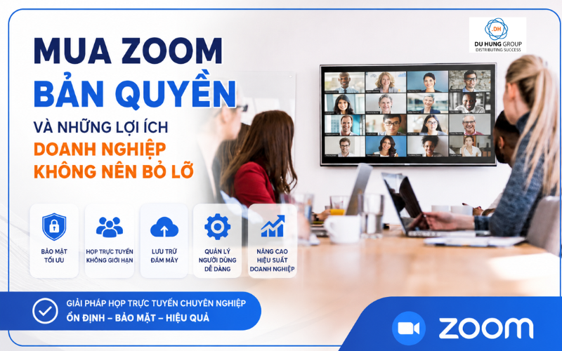 Lợi ích khi mua Zoom bản quyền mà mọi doanh nghiệp nên biết