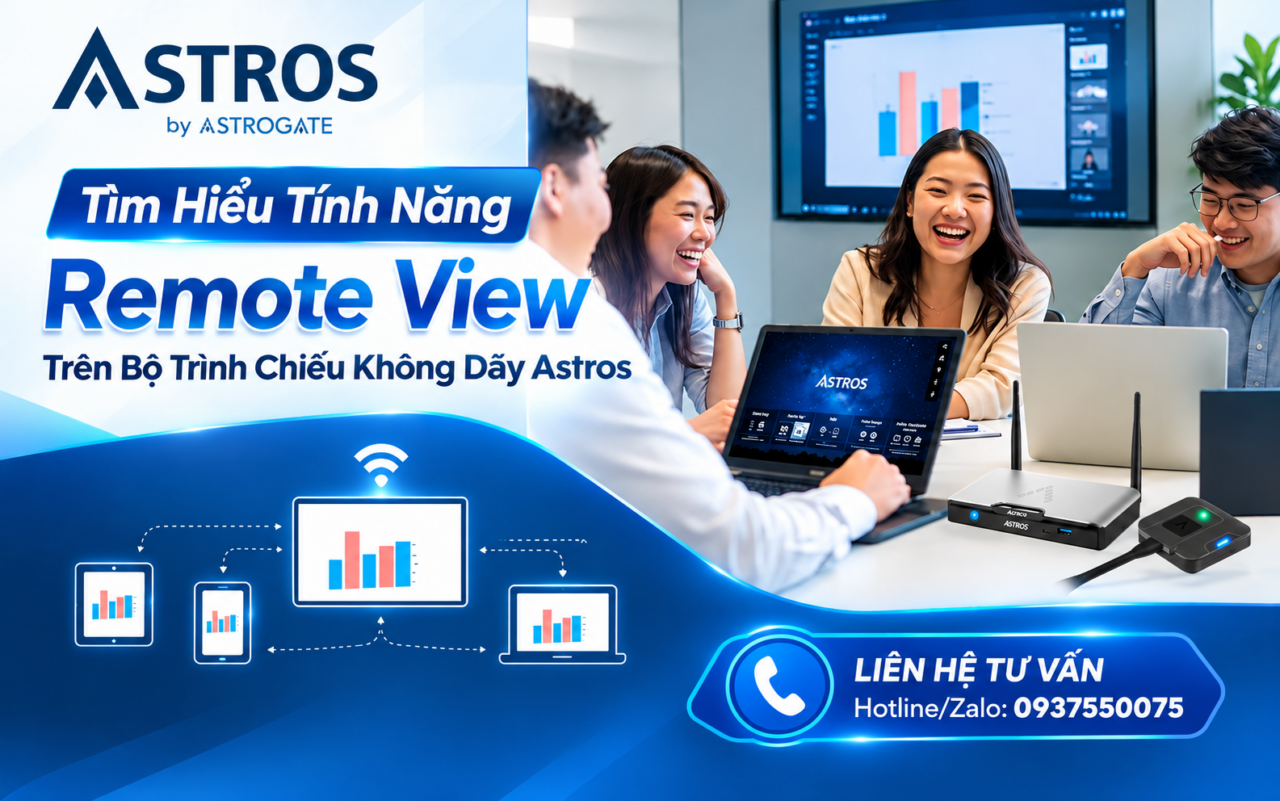 Tìm Hiểu Tính Năng Remote View Trên Bộ Trình Chiếu Không Dây Astros