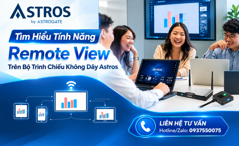 Tìm Hiểu Tính Năng Remote View Trên Bộ Trình Chiếu Không Dây Astros